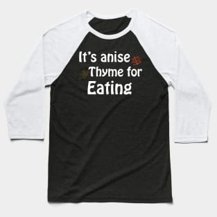 Its anise thyme for eating Baseball T-Shirt